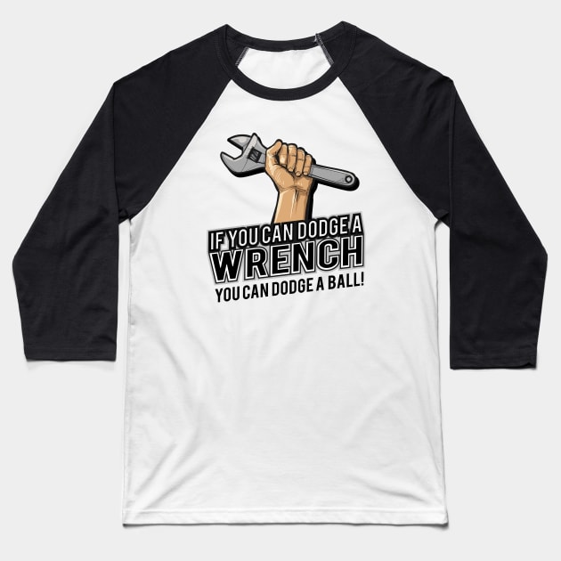 If you can dodge a wrench you can dodge a ball funny humor Baseball T-Shirt by Alema Art